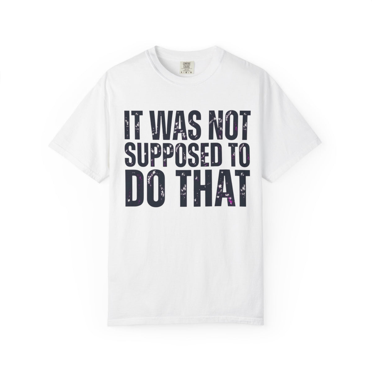 Color: White | It Was Not Supposed To Do That Unisex Garment-Dyed Tee
