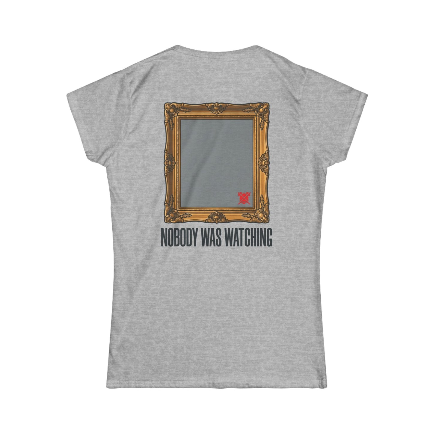 "Nobody Was Watching" Women's Tee