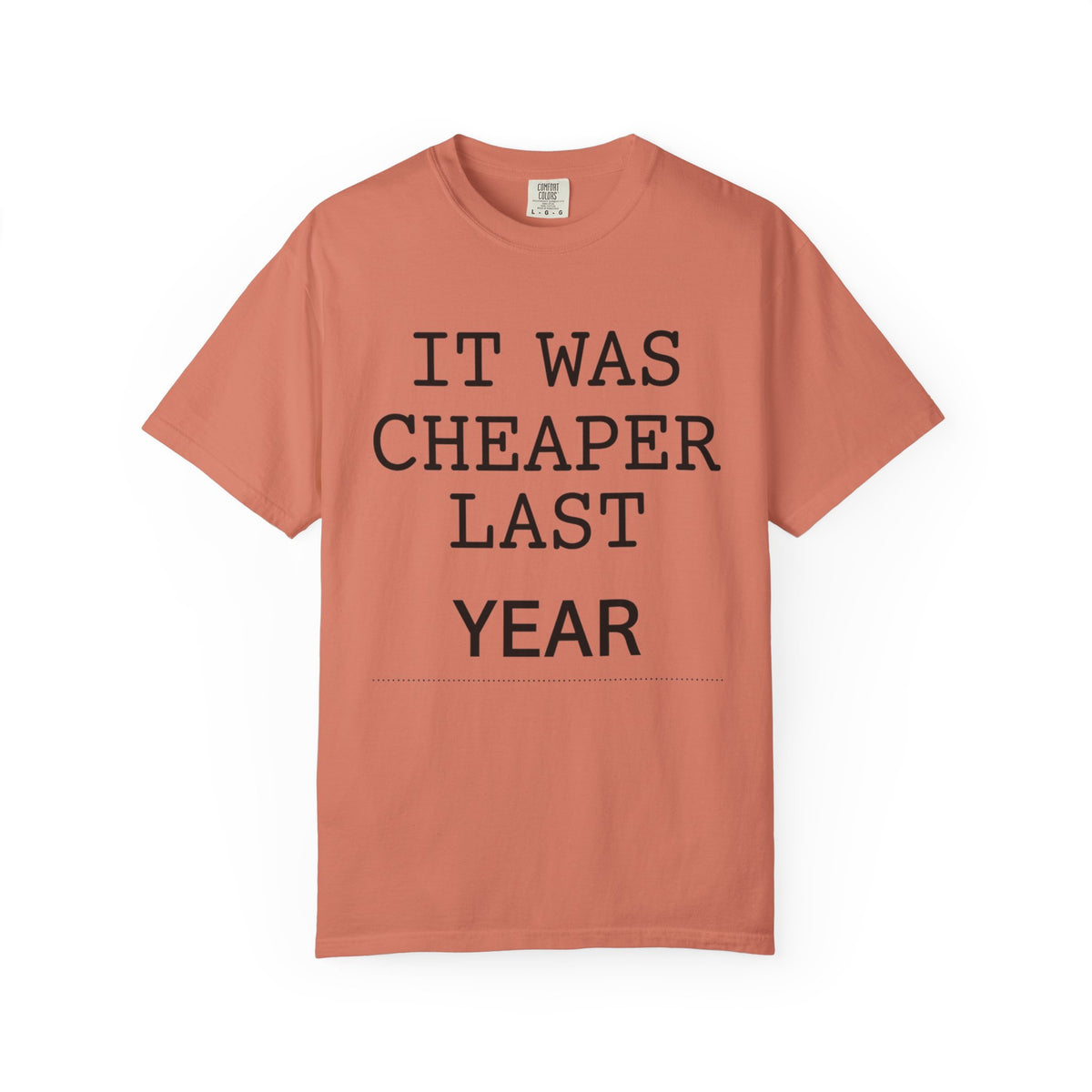 Color: Terracotta | It Was Cheaper Last Year Unisex Garment-Dyed Tee