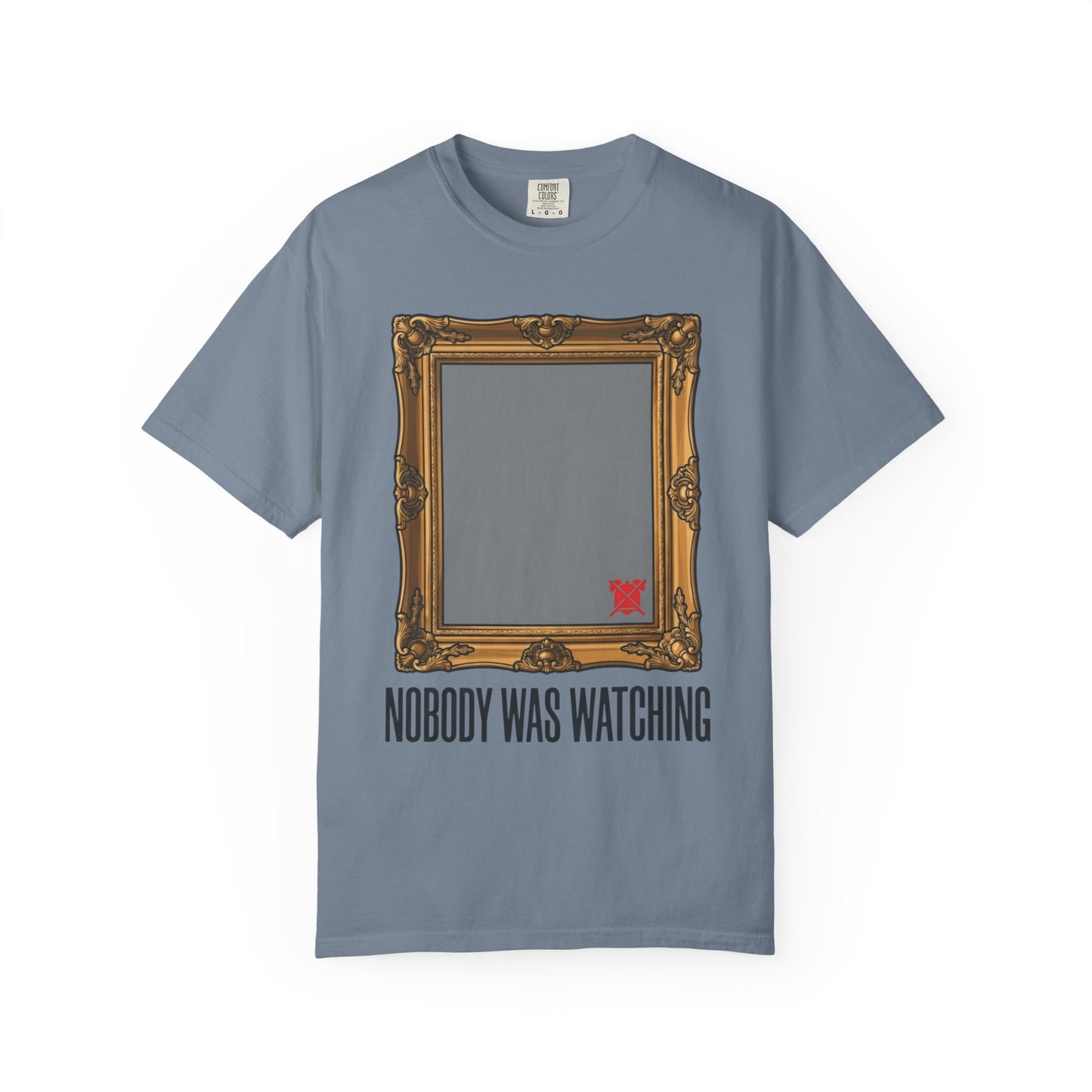 "Nobody Was Watching" Unisex Garment-Dyed Tee