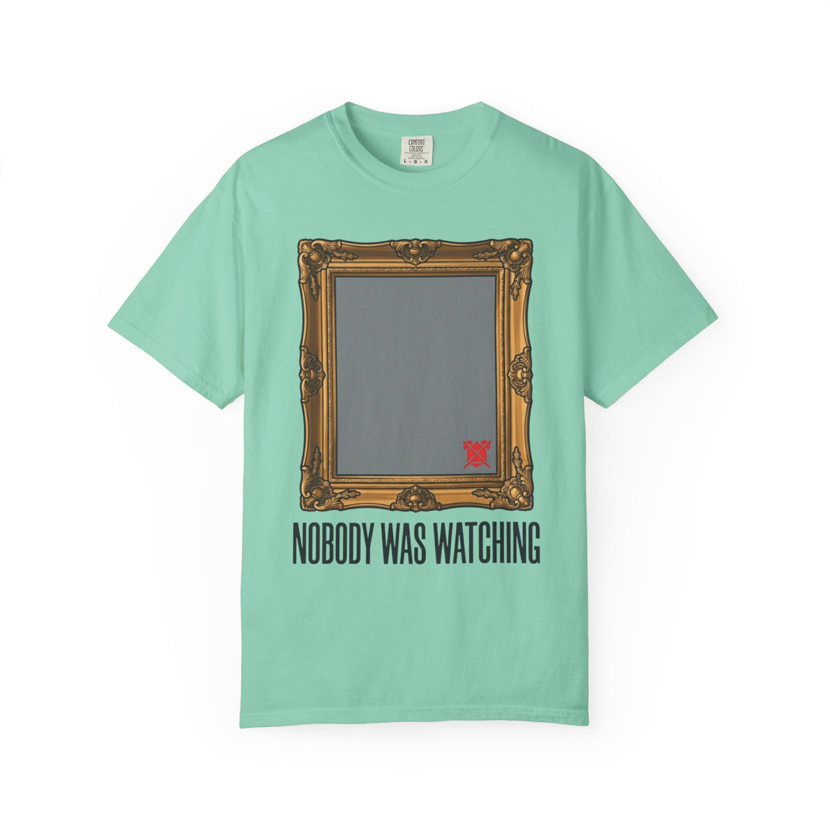 Color: Island Reef | Nobody Was Watching Unisex Garment-Dyed Tee