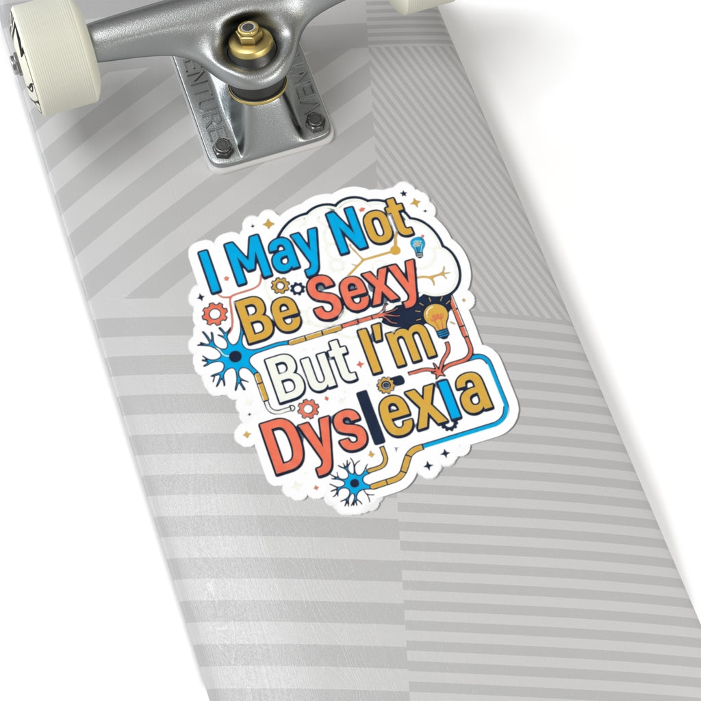 "I May Not Be Sexy But I'm Dyslexia" Sticker — Main