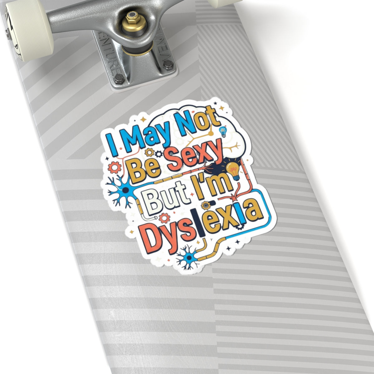 "I May Not Be Sexy But I'm Dyslexia" Sticker — Main