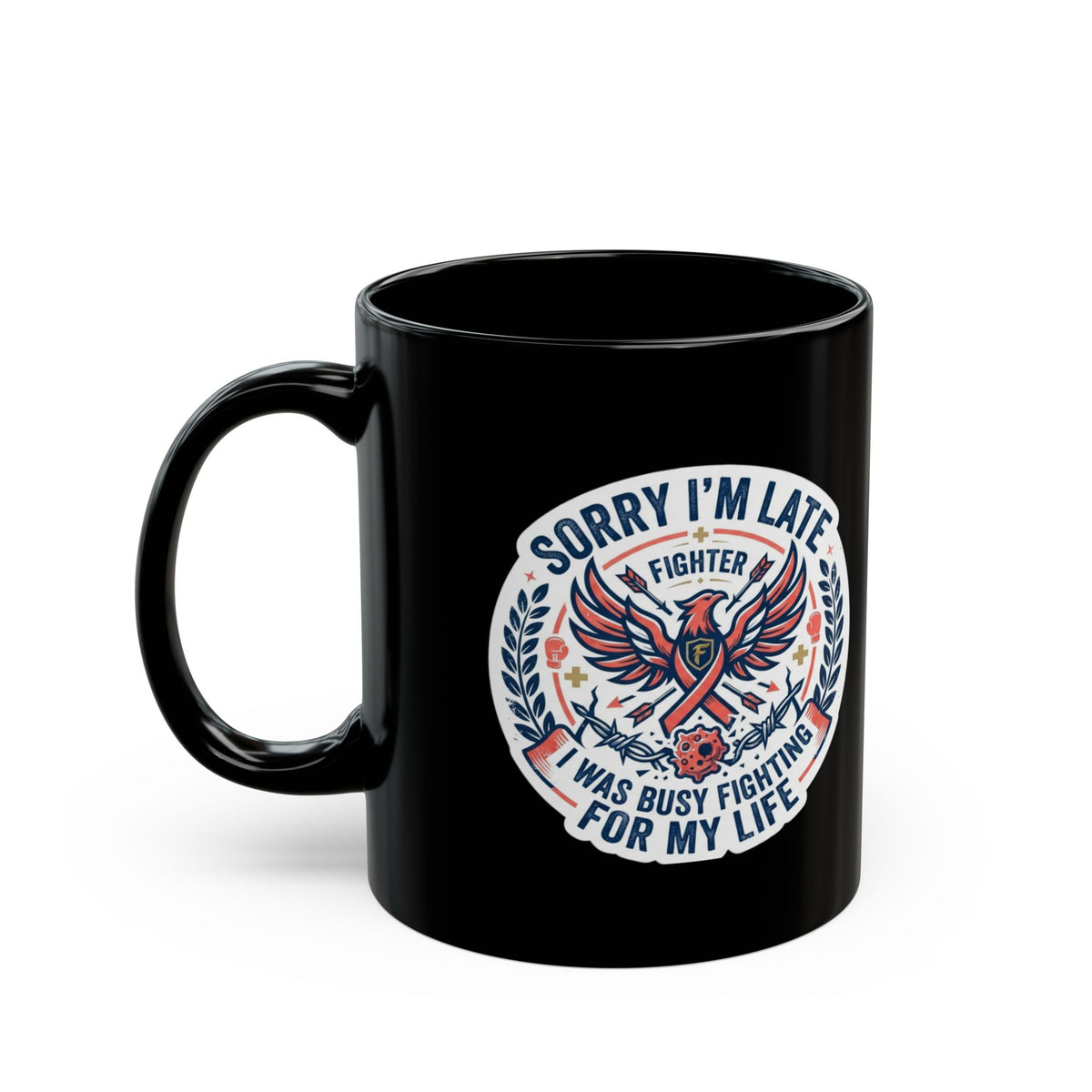 "Sorry I'm Late- Fighting For My Life" Black Ceramic Mug