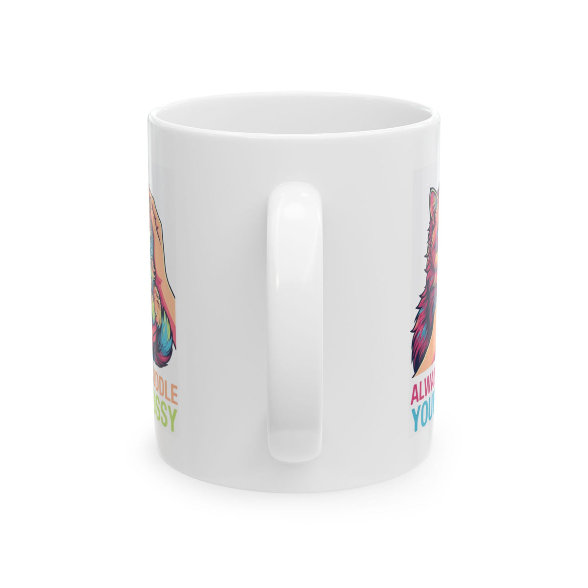 "Always Cuddle Your Pussy" White Ceramic Mug