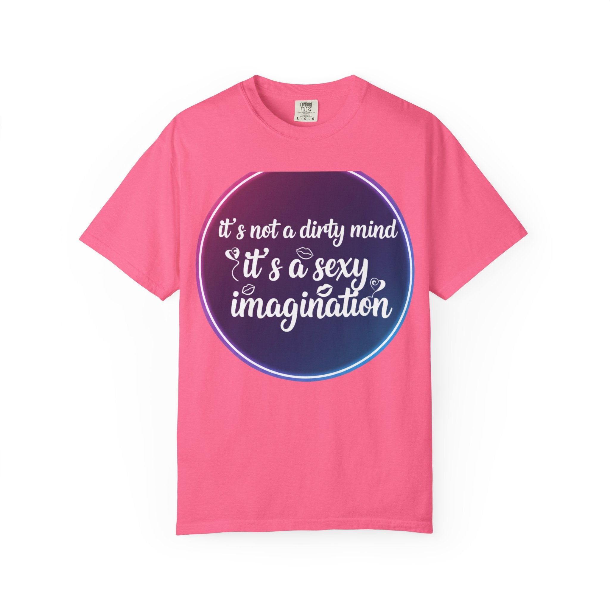 "It's Not a Dirty Mind, it's a sexy imagination" Unisex Garment-Dyed T-shirt