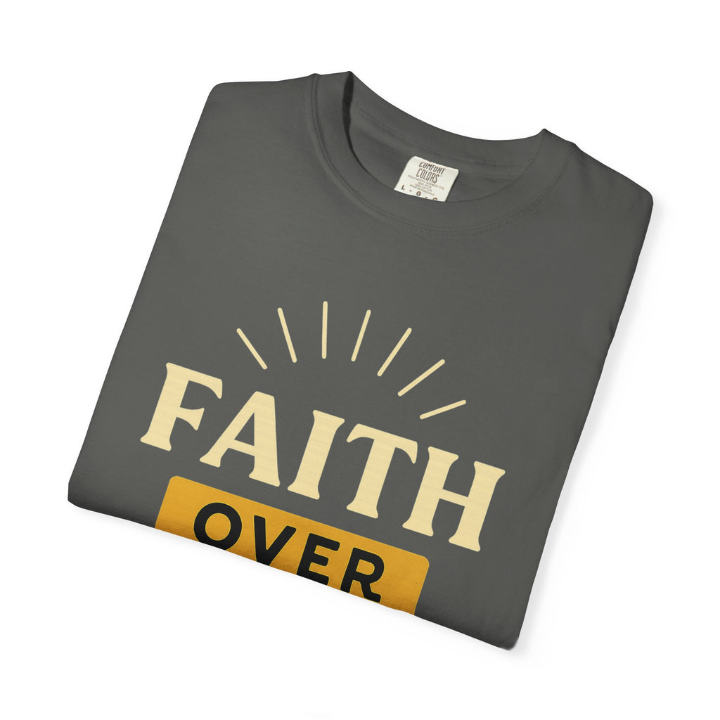 “Faith Over Fear” Unisex Garment-Dyed T-shirt