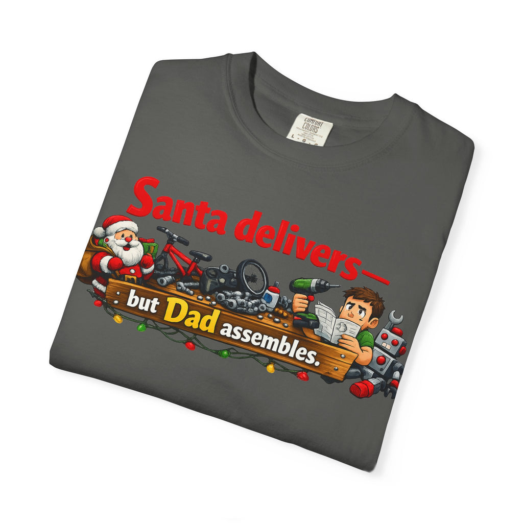 "Santa Delivers, But Dad Assembles" Unisex Garment-Dyed T-shirt