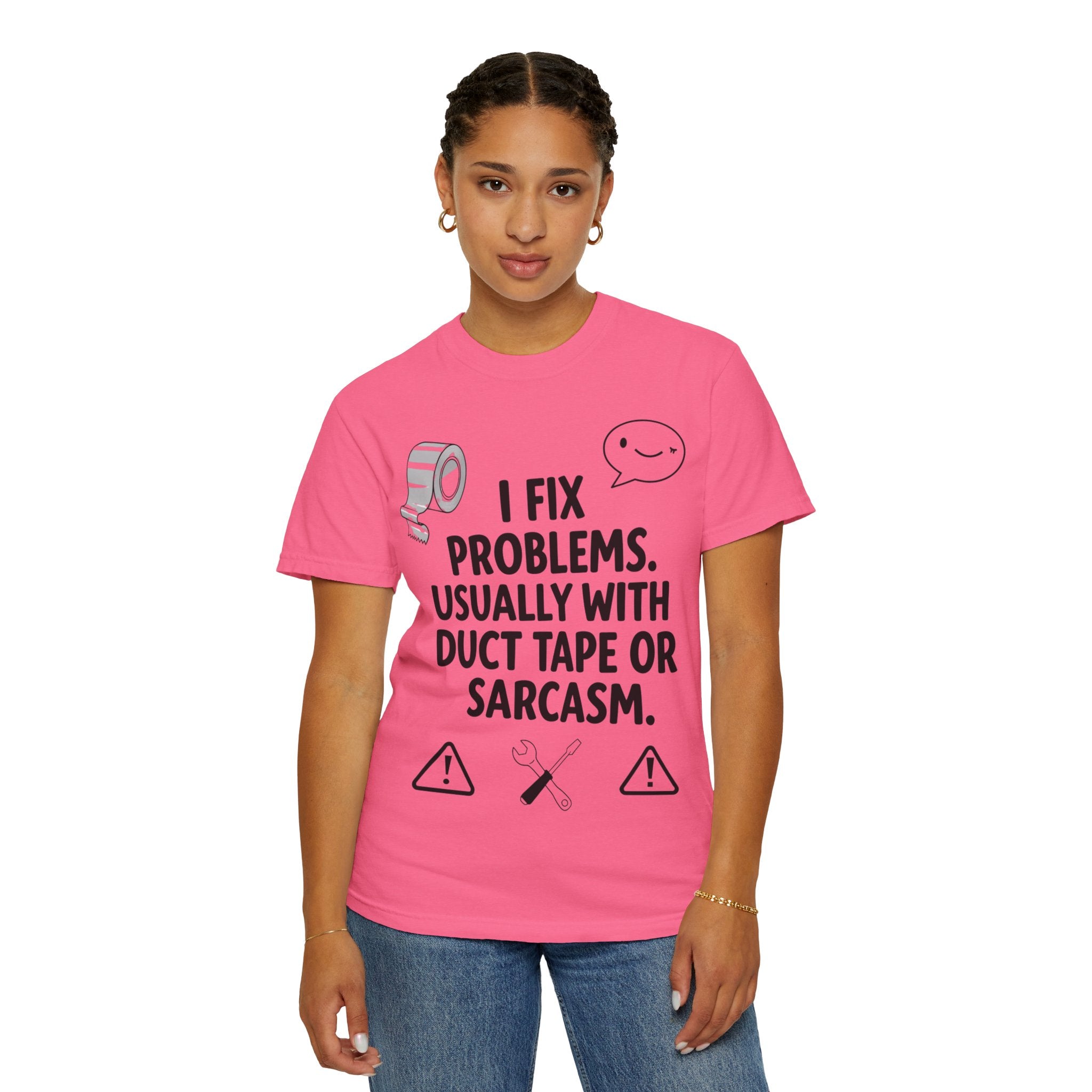 “I Fix Problems. Usually With Duct Tape or Sarcasm.” Unisex Garment-Dyed T-shirt