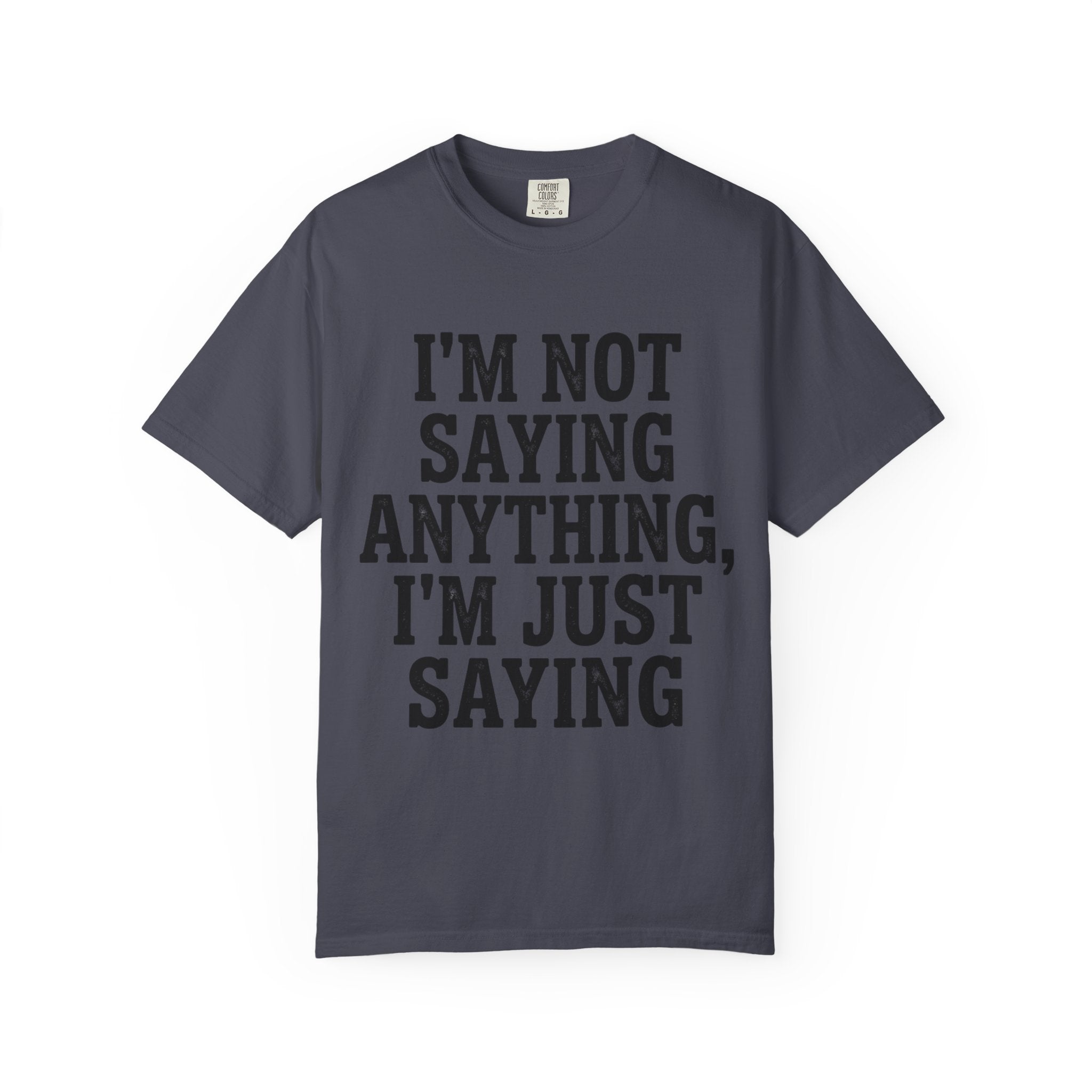 "I'm Not Saying" Unisex Garment-Dyed Tee