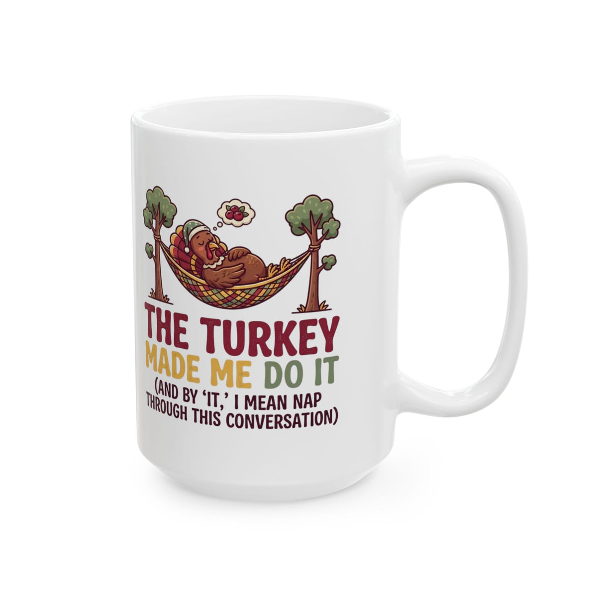"The Turkey Made Me Do It" White Ceramic Mug