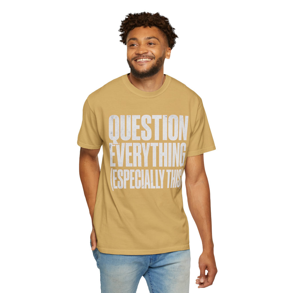 "Question Everything" Unisex Garment-Dyed Tee