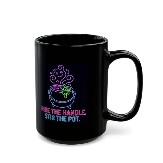 "Ride The Handle, Stir The Pot" Black Ceramic Mug