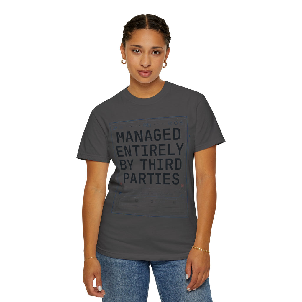 "Managed Entirely By Third Parties" Unisex Garment-Dyed Tee