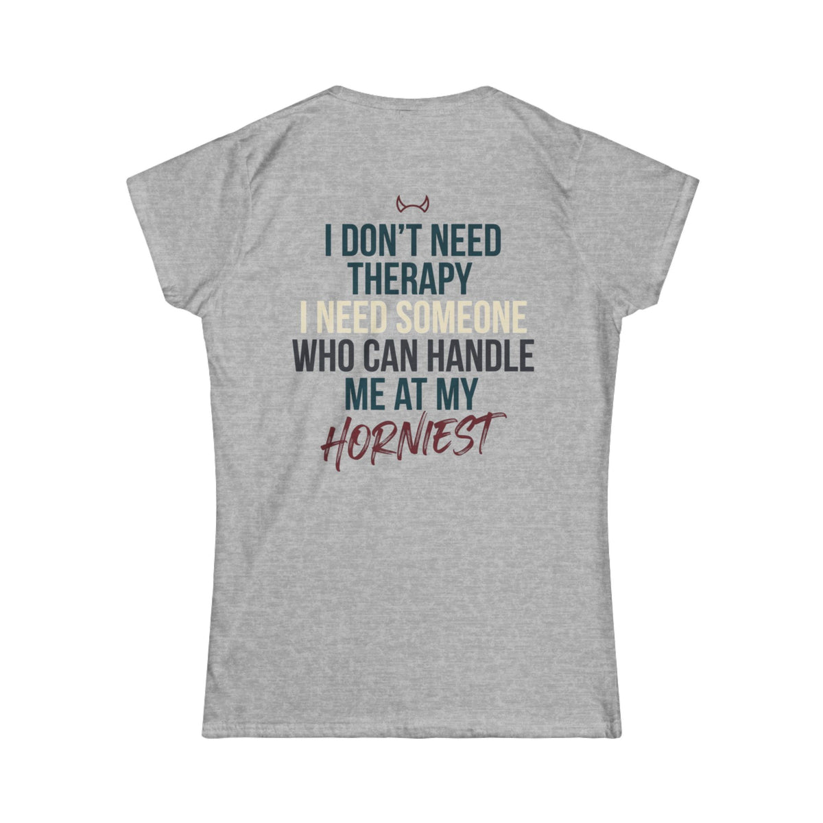"I Don't Need Therapy" Women's Tee
