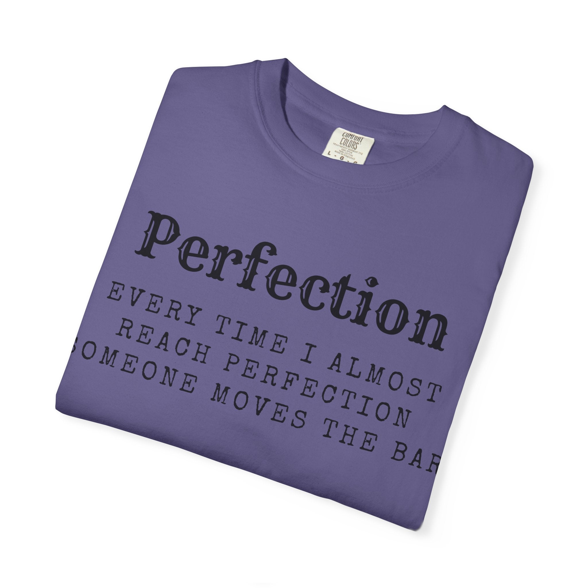 “Every Time I Almost Reach Perfection, Someone Moves the Bar” Unisex Garment-Dyed T-shirt