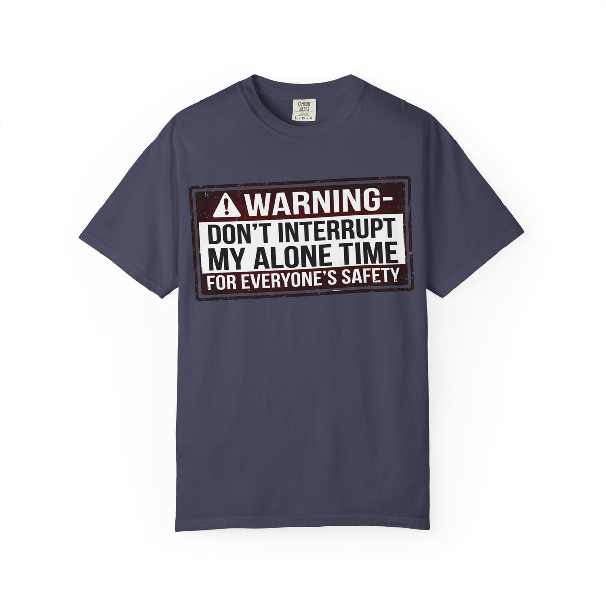 Color: Denim | WARNING: Don’t Interrupt My Alone Time (For Everyone’s Safety) Unisex Garment-Dyed T-shirt