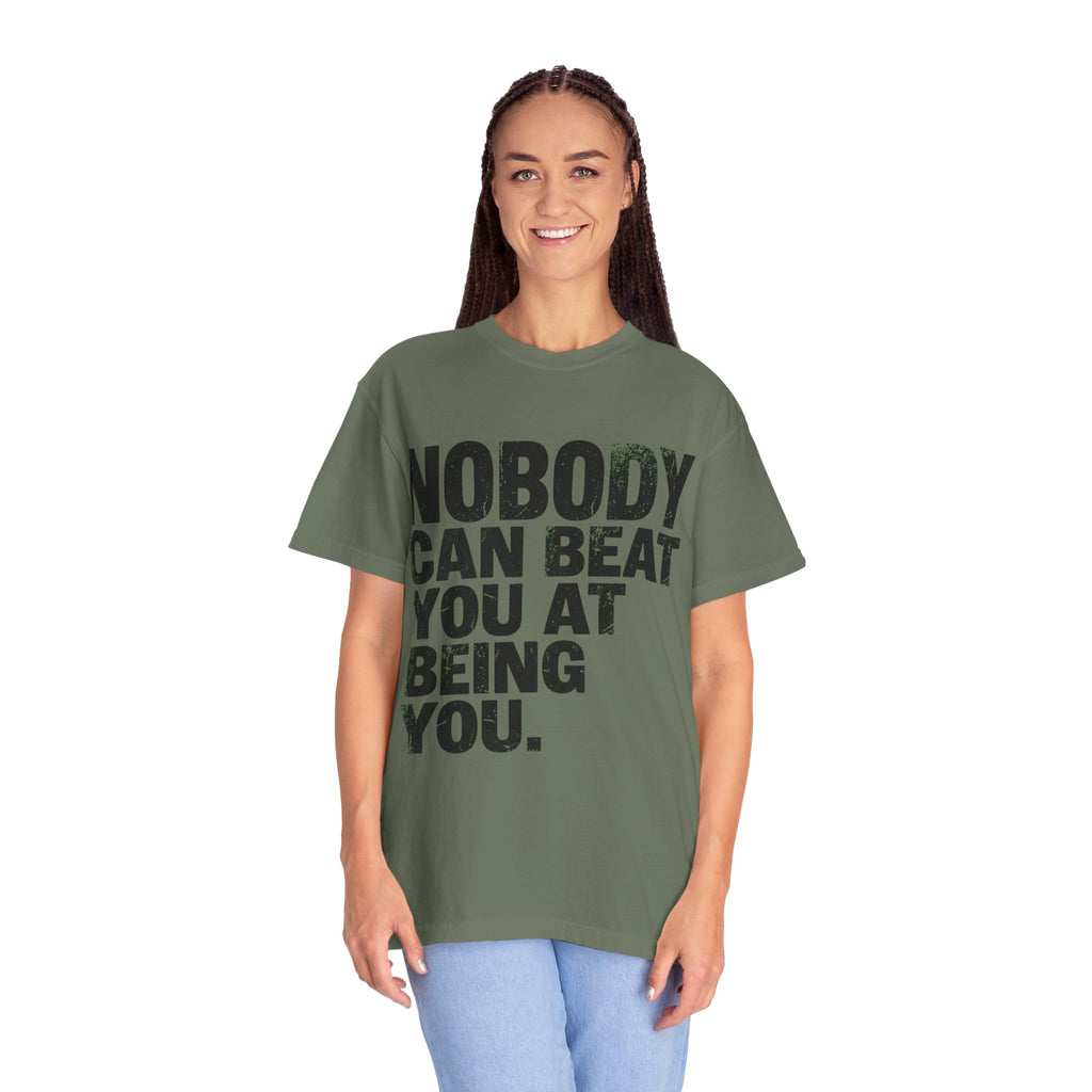 "Nobody Can Beat You At Being You" Unisex Garment-Dyed Tee