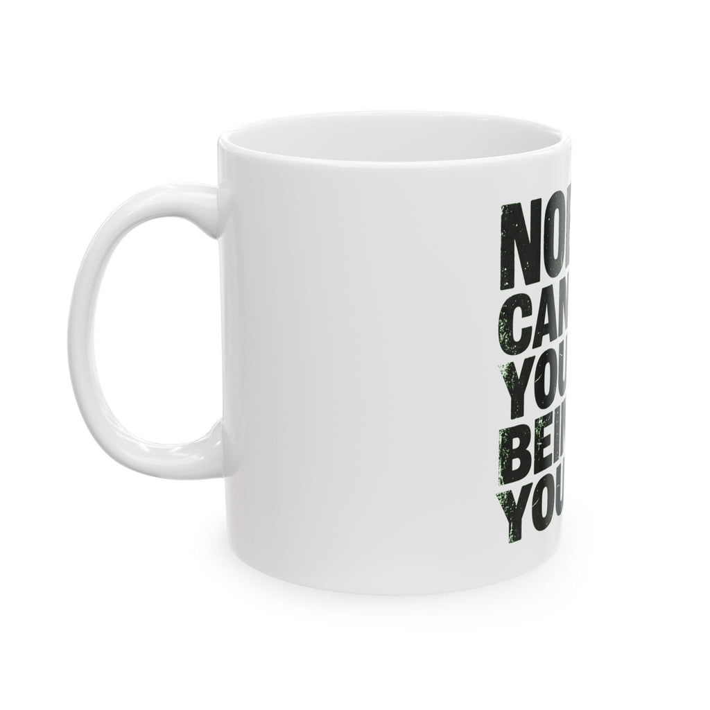 "Nobody Can Beat You At Being You" White Ceramic Mug
