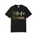 "Wife of a Warrior" Unisex Garment-Dyed T-shirt