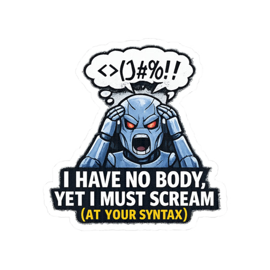 I Have No Body (And Nobody Cares) | Kiss-Cut Sticker — AttitudeShirts