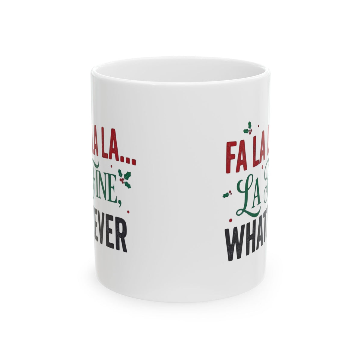"Fa La La La Fine Whatever" White Ceramic Mug