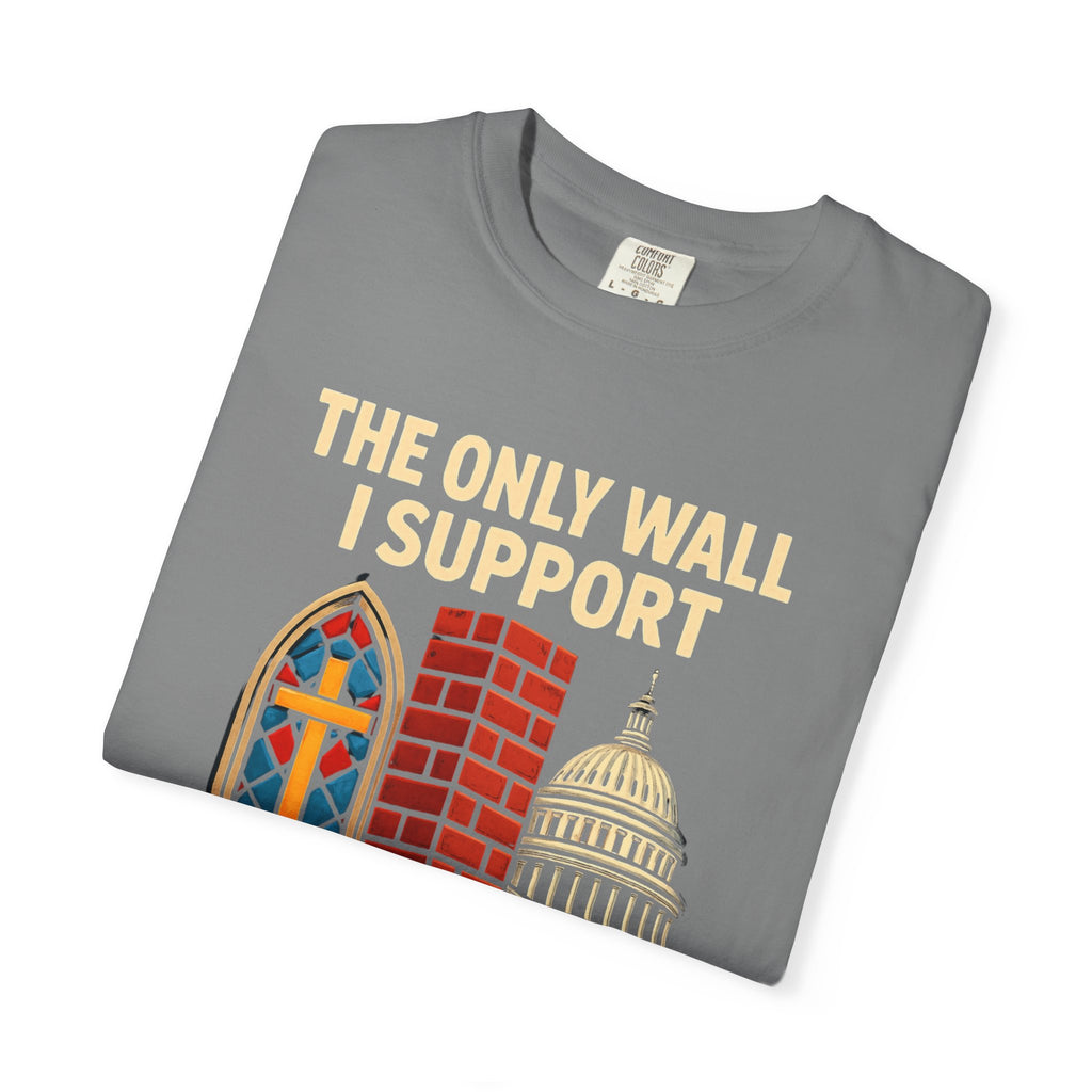 "The Only Wall I Support" Unisex Garment-Dyed T-shirt