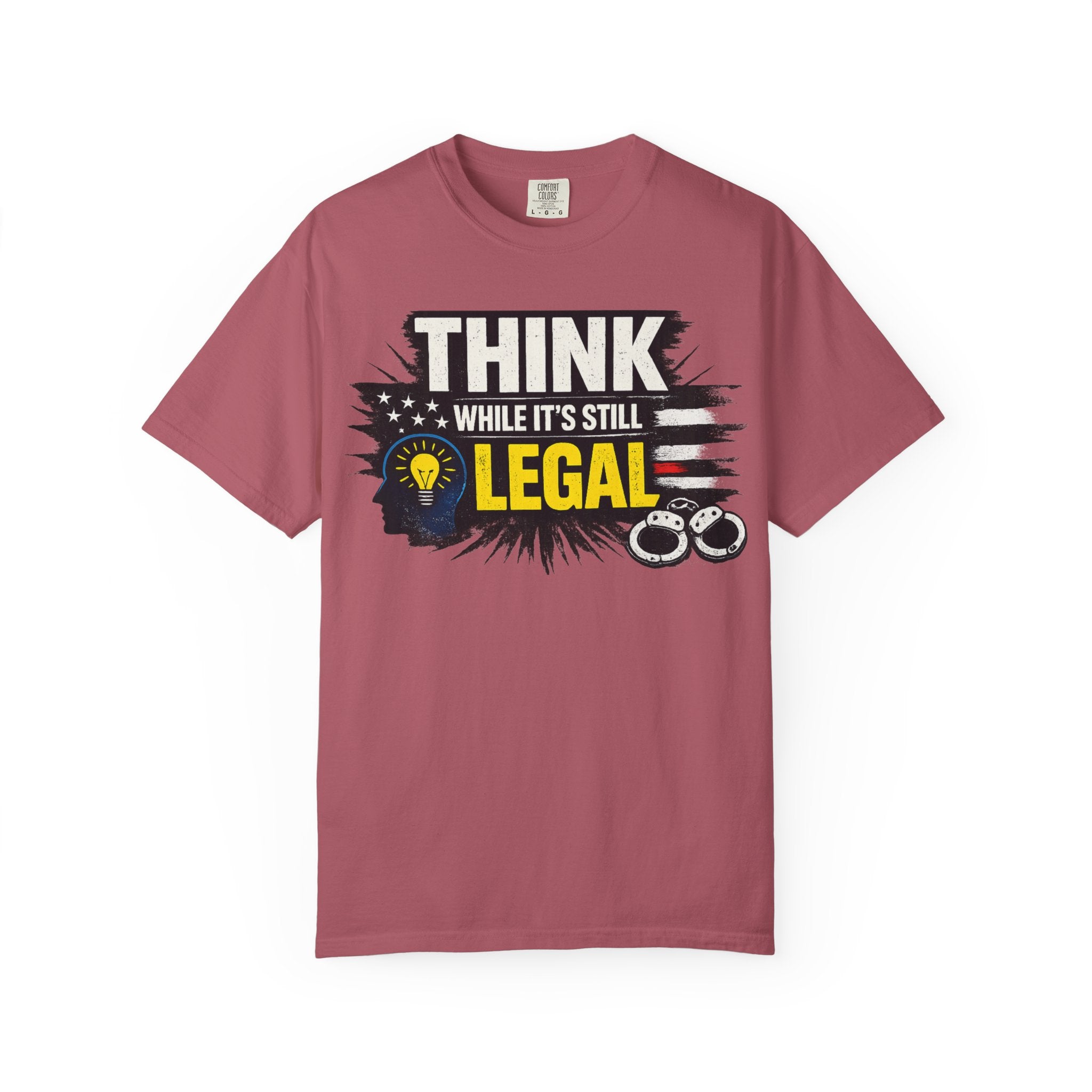 "Think While It’s Still Legal" Unisex Garment-Dyed T-shirt