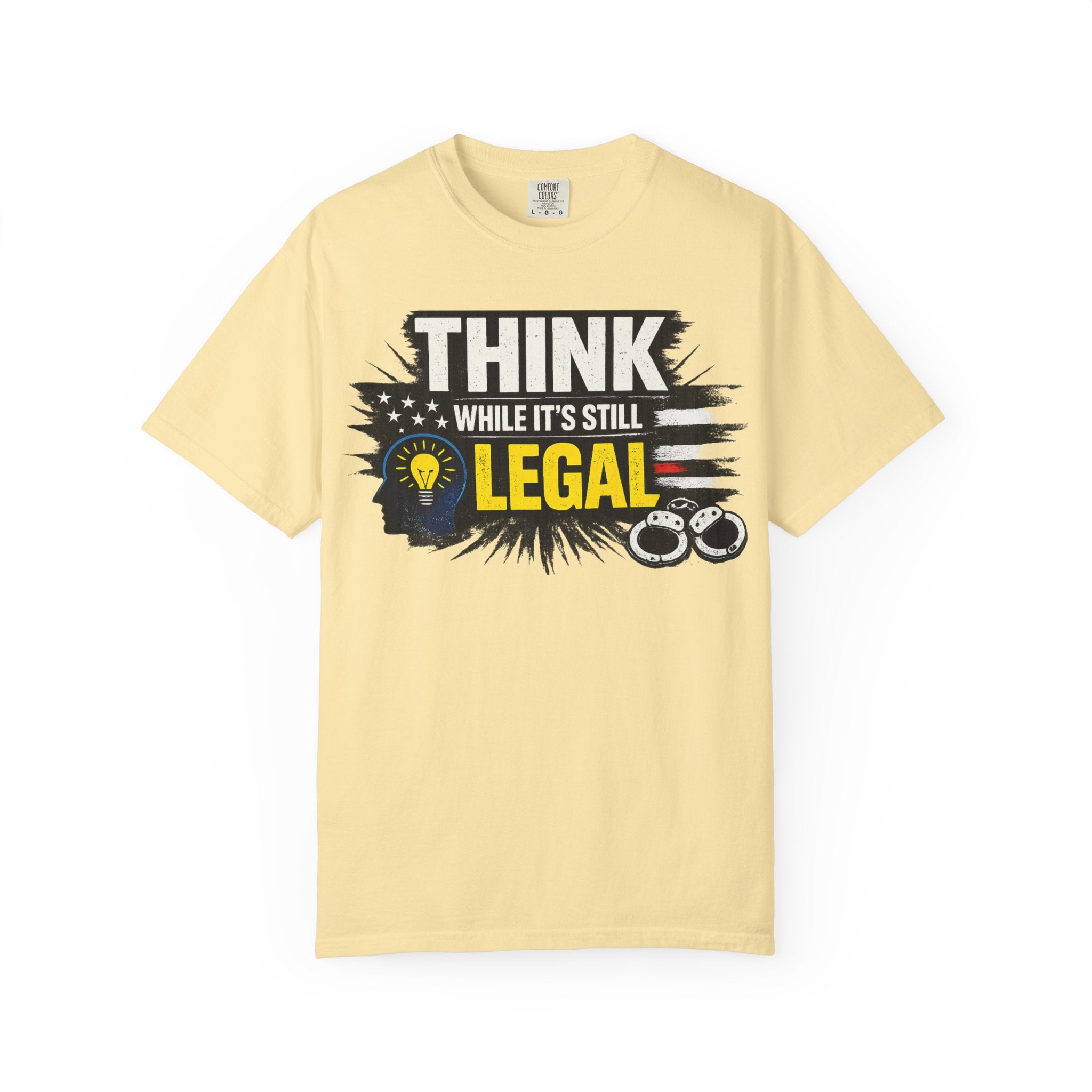 "Think While It’s Still Legal" Unisex Garment-Dyed T-shirt