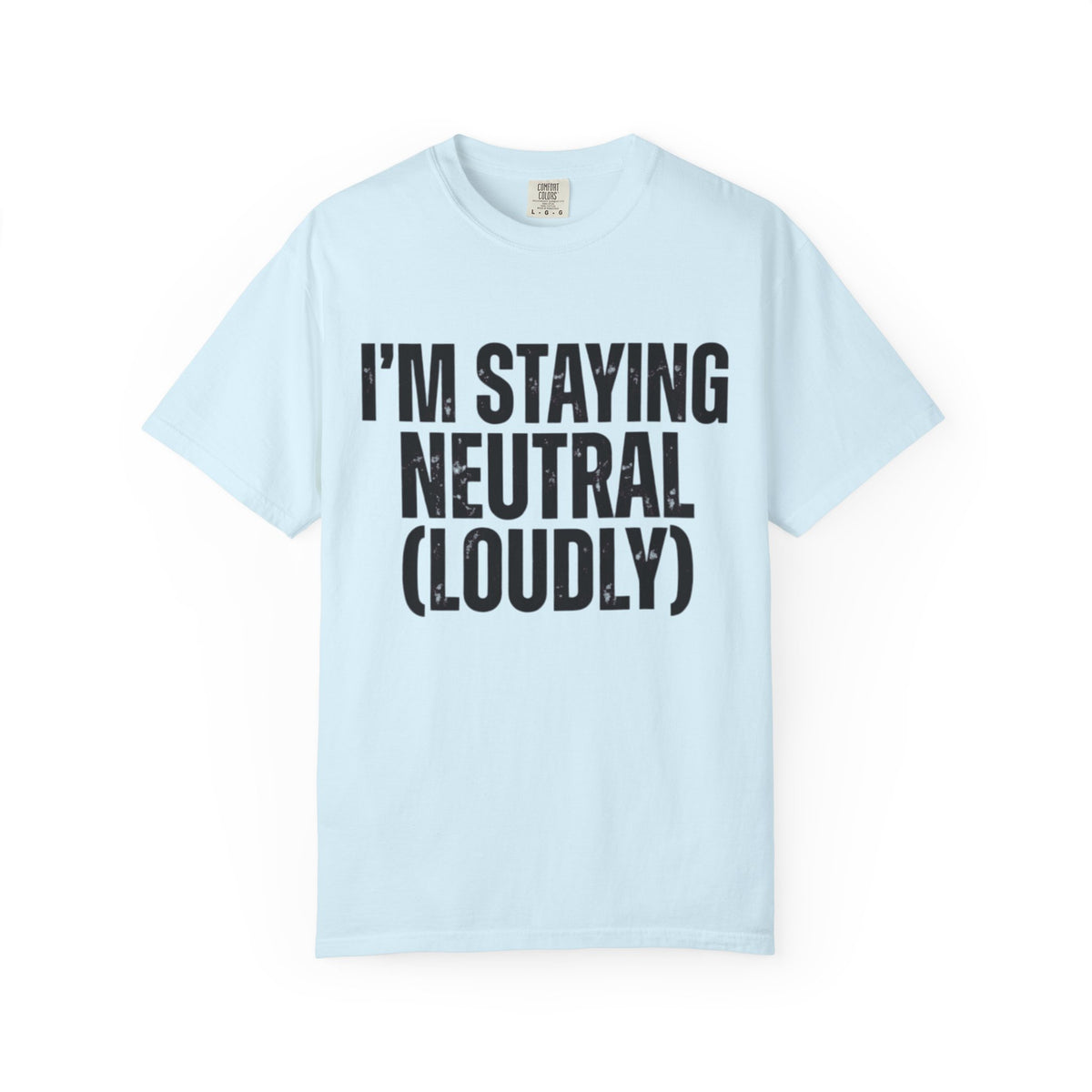 Color: Chambray | I'm Staying Neutral Unisex Garment-Dyed Tee