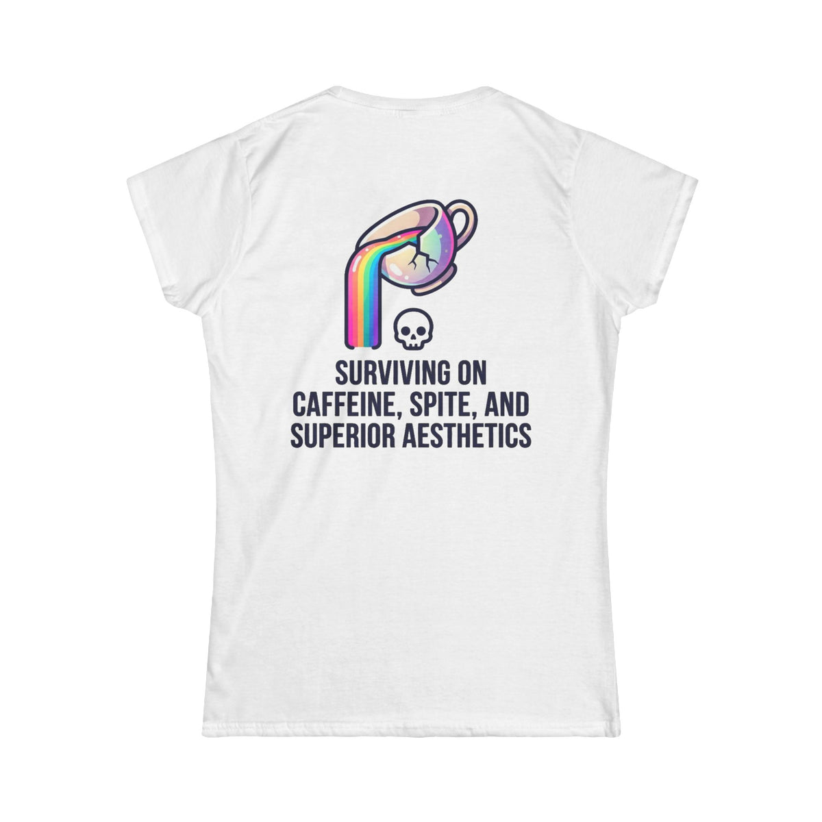 "Surviving on Caffeine Spite and Superior Aesthetics" Women's Tee
