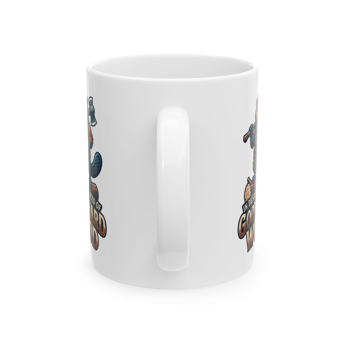 "In Desperate Need of Good Hard Wood" White Ceramic Mug