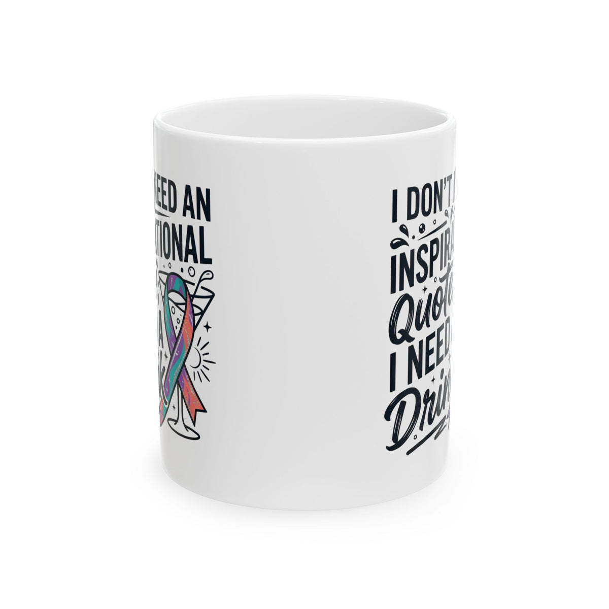 "I Don't Need An Inspirational Quote" White Ceramic Mug