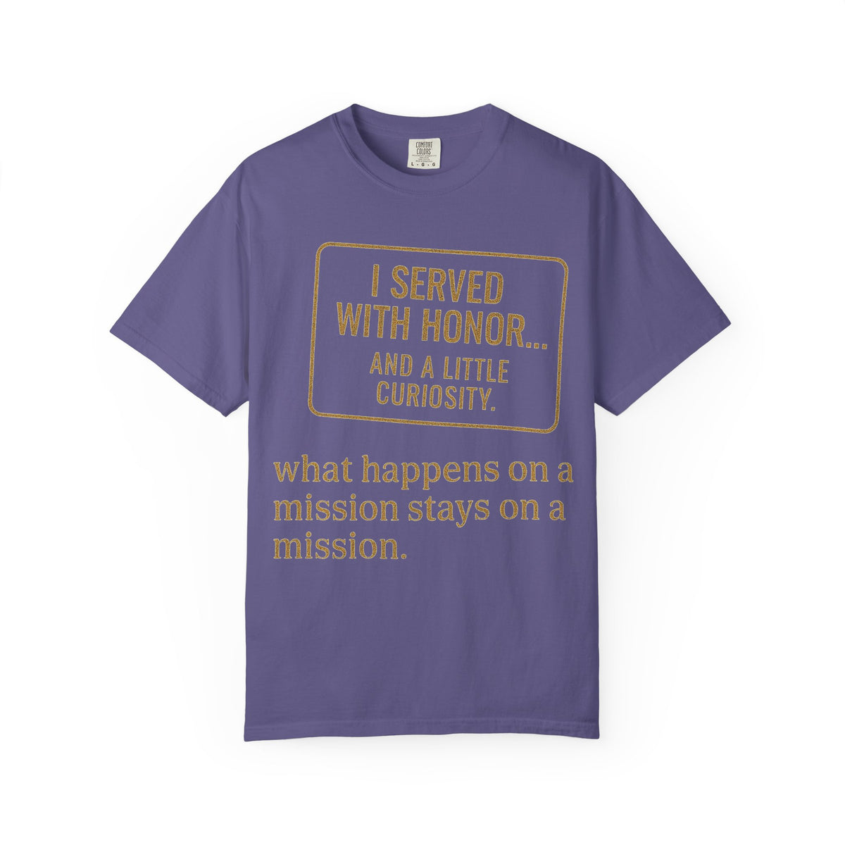 Color: Grape | I Served With Honor... And A Little Curiosity Unisex Garment-Dyed T-shirt