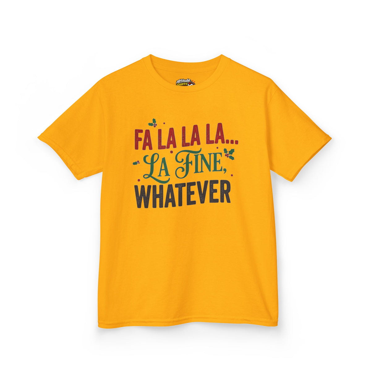 "Fa La La La Fine Whatever" Kids Tee