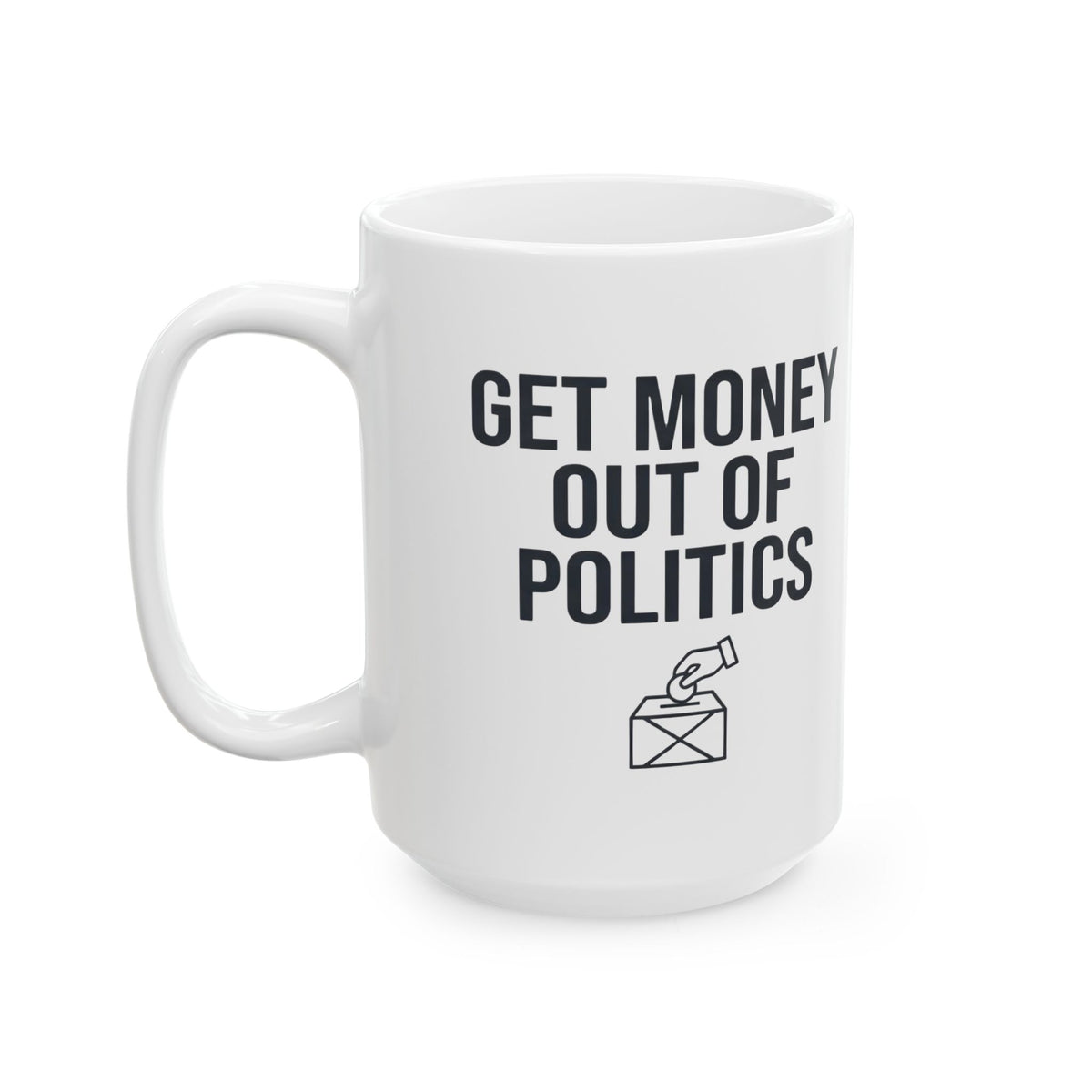 "Protest Series - Get Money Out Of Politics" White Ceramic Mug — Graphic
