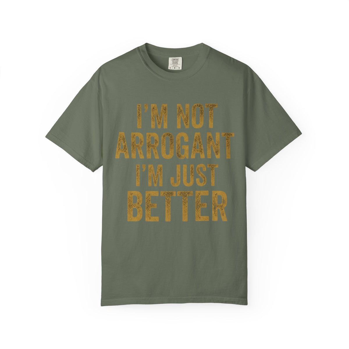 Color: Moss | I'm Not Arrogant Unisex Garment-Dyed Tee