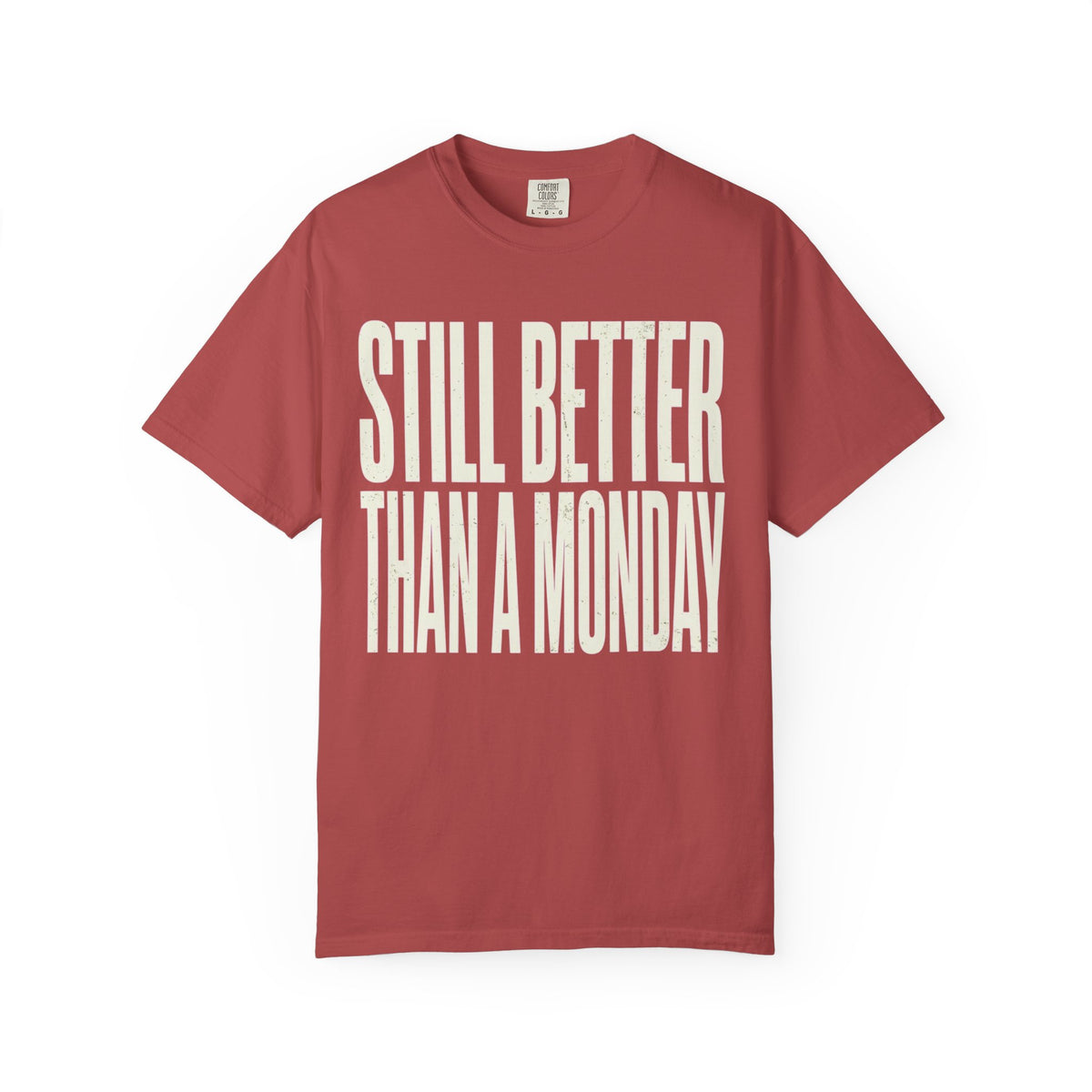Color: Crimson | Still Better Than Monday Unisex Garment-Dyed Tee
