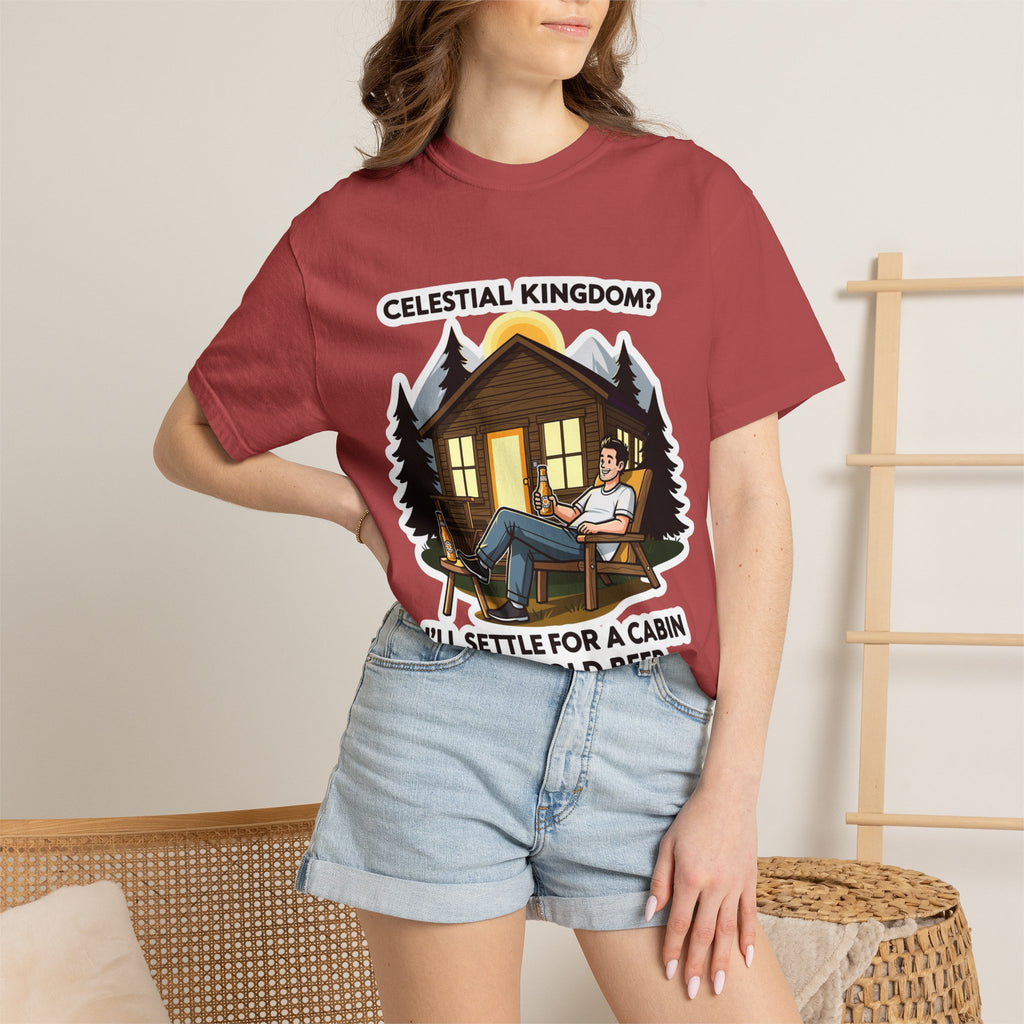 "Celestial Kingdom? I'll Settle for a Cabin and Cold Beer" Unisex Garment-Dyed T-shirt