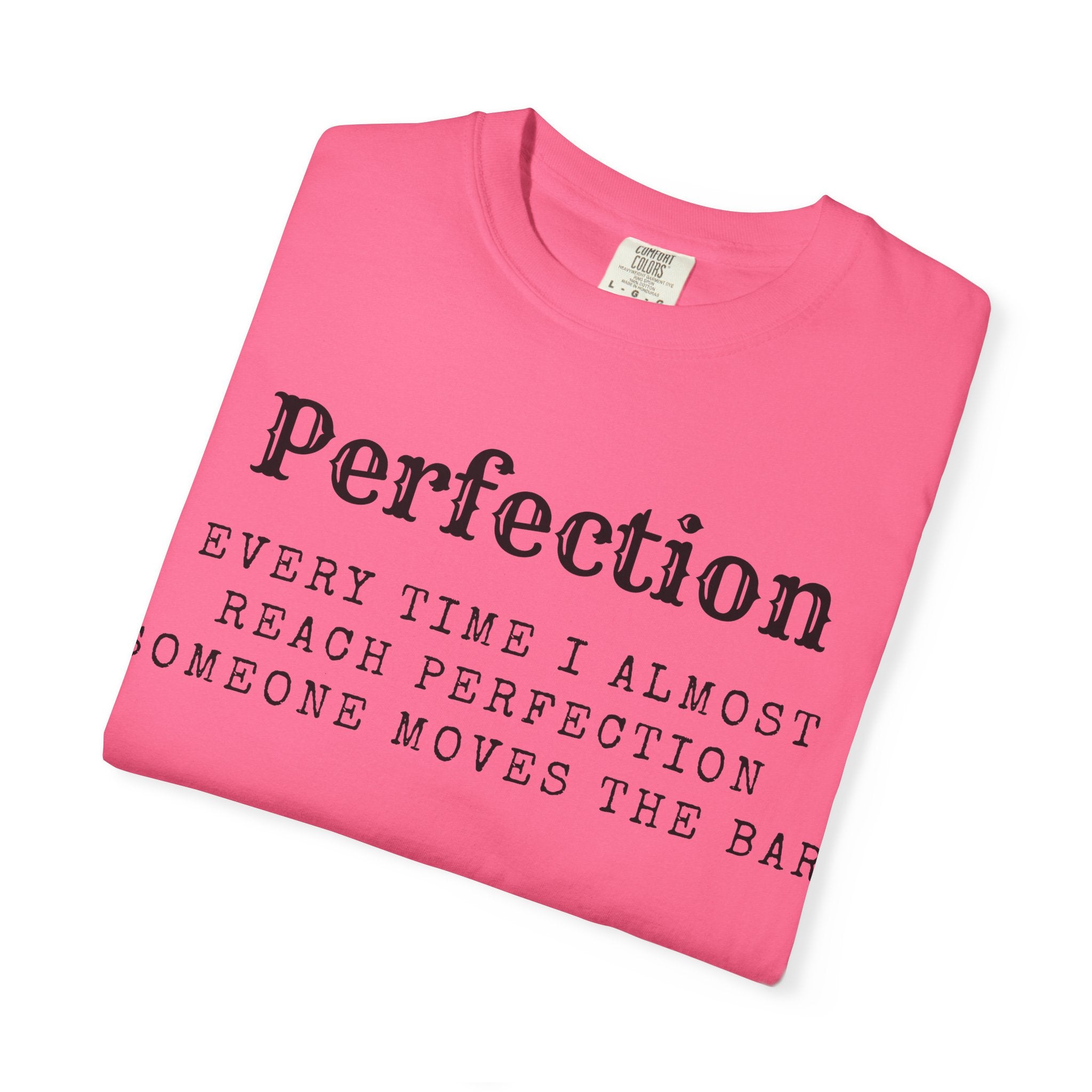 “Every Time I Almost Reach Perfection, Someone Moves the Bar” Unisex Garment-Dyed T-shirt