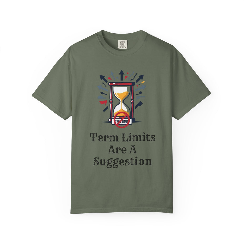 "Term Limits Are A Suggestion" Unisex Garment-Dyed Tee