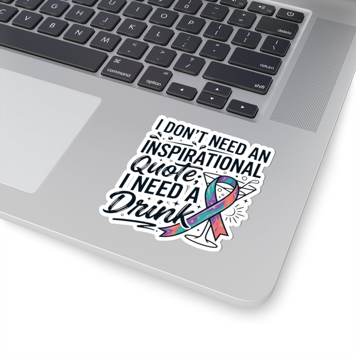 "I Don't Need An Inspirational Quote" Sticker — Main