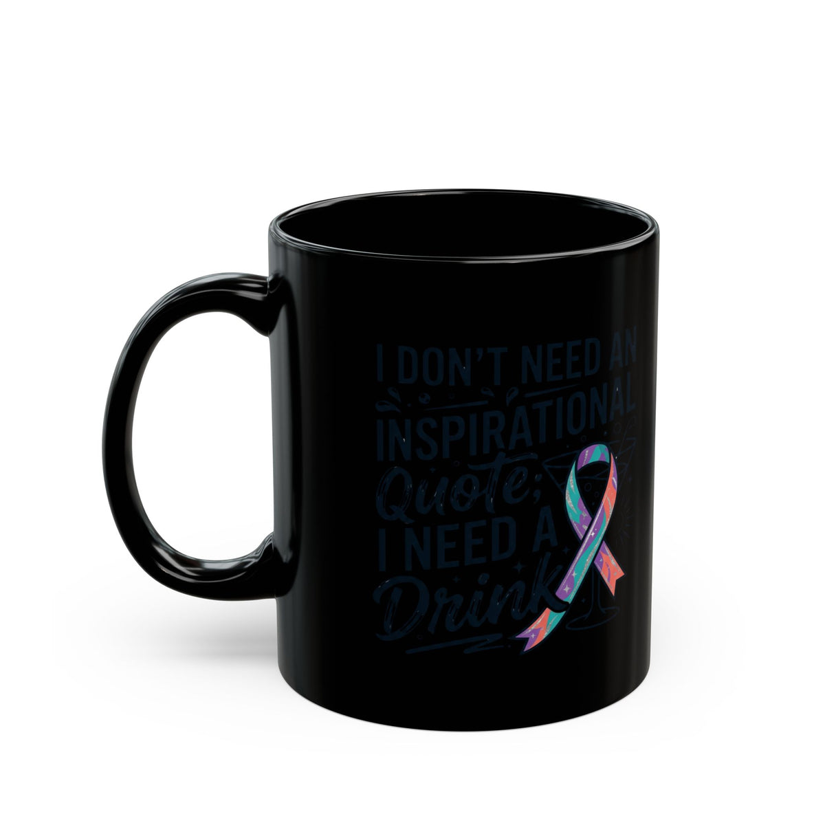 "I Don't Need An Inspirational Quote" Black Ceramic Mug