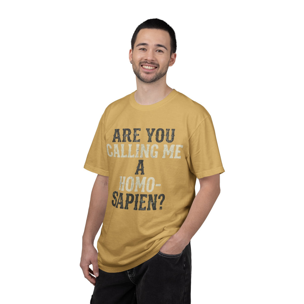 "Are You Calling Me a Homo-Sapien" Unisex Garment-Dyed Tee