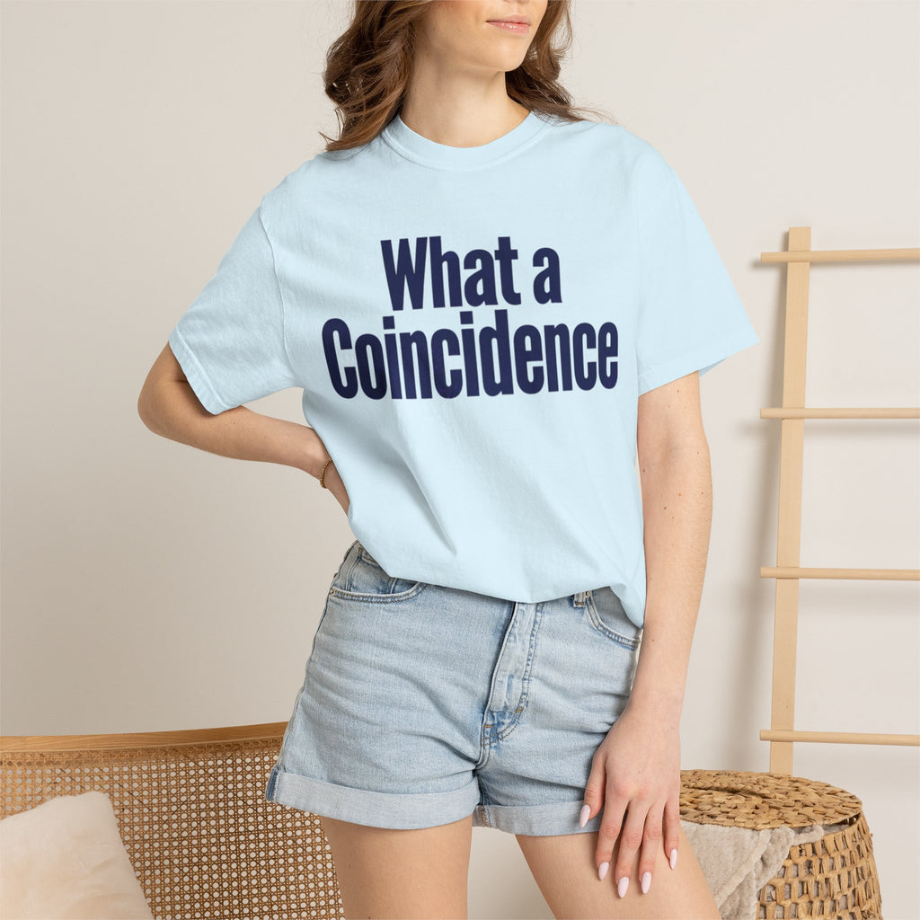 "What A Coincidence" Unisex Garment-Dyed Tee