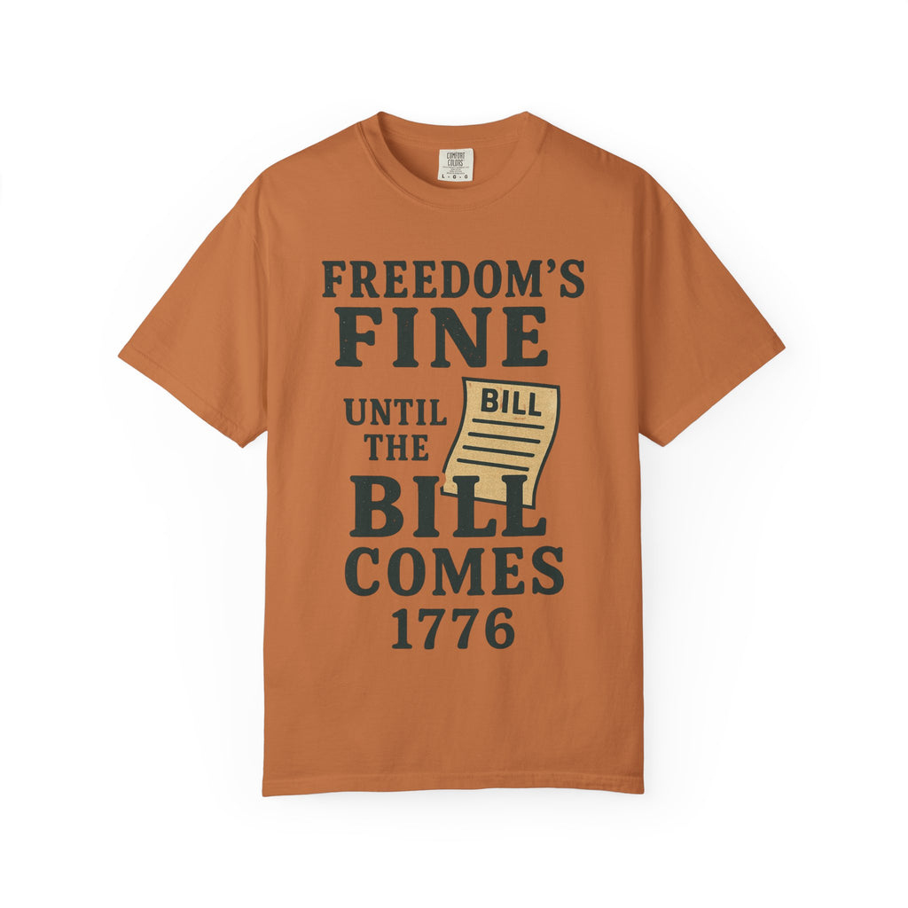 "Freedom’s Fine (Until the Invoice Arrives)" Unisex Garment-Dyed T-shirt