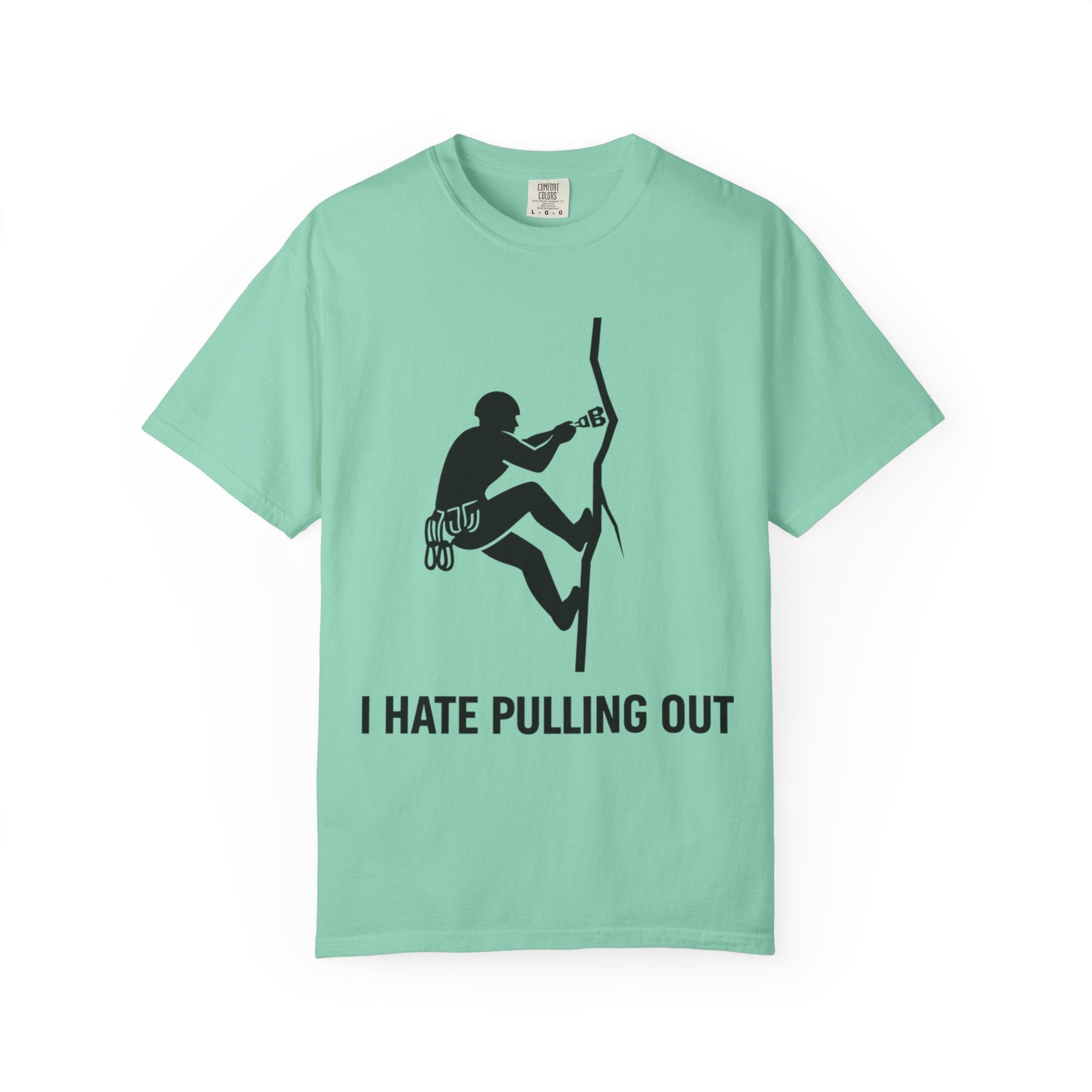 "I Hate Pulling Out Climber" Unisex Garment-Dyed T-shirt