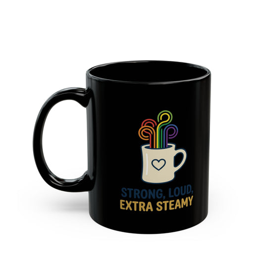 "Strong Loud Extra Steamy" Black Ceramic Mug