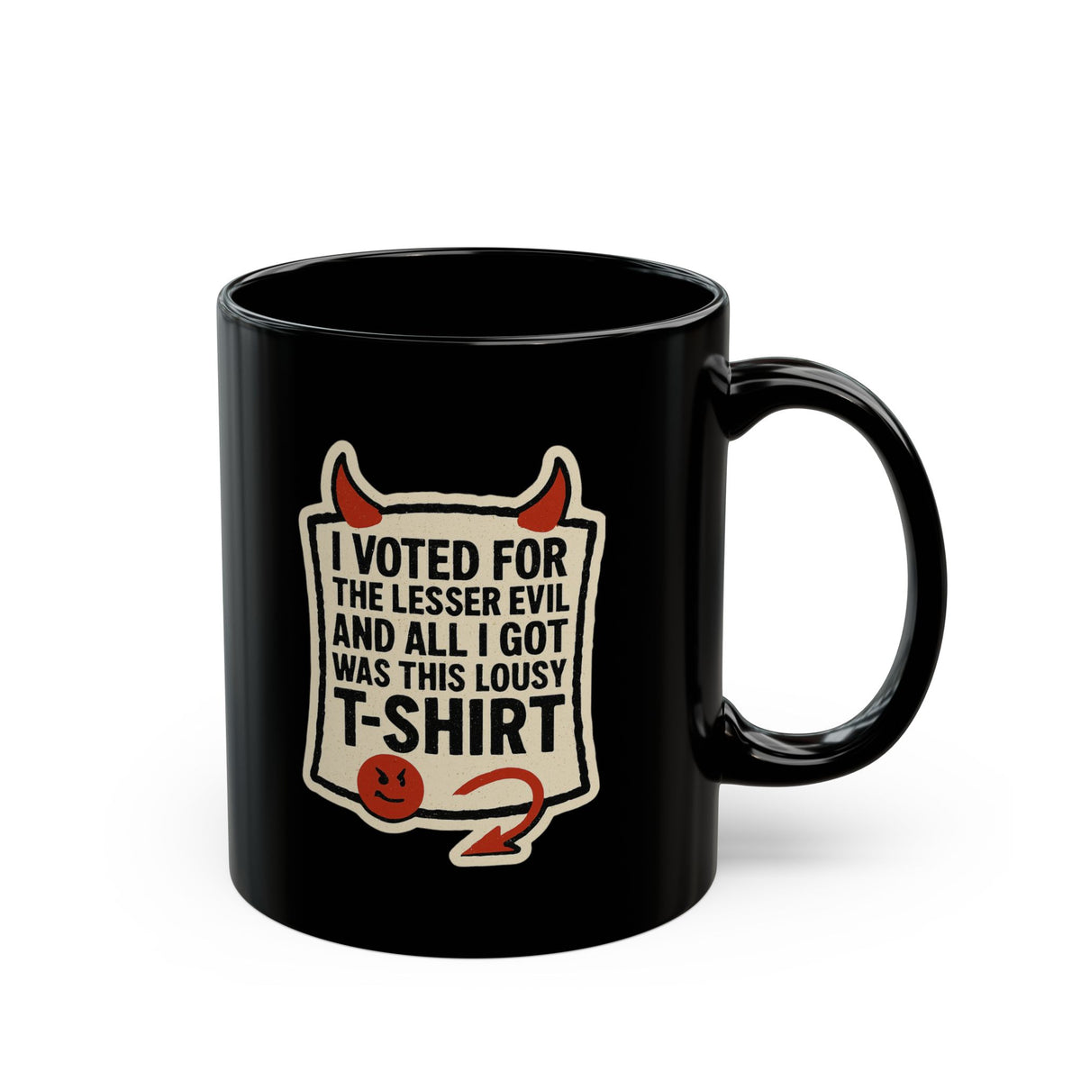 "I voted for the lessor evil" Black Ceramic Mug