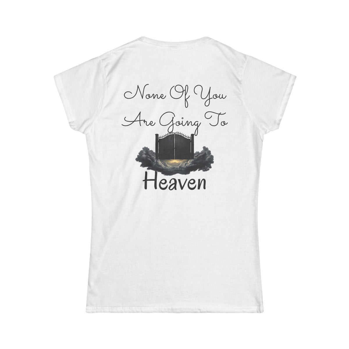 "None of You Are Going to Heaven" Women's Tee